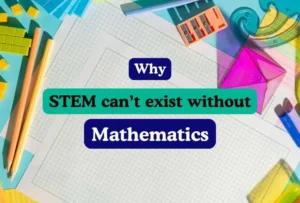 stem cant exist without mathematics