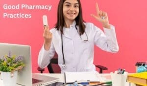 Good Pharmacy Practices