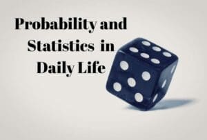 Probability and statistics in daily life