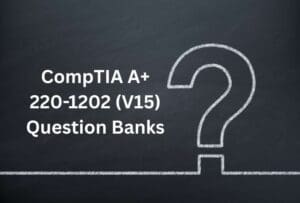 CompTIA A+ 220-1202 (V15) Question Banks