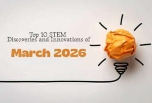 Top 10 STEM Discoveries and Innovations of March 2026